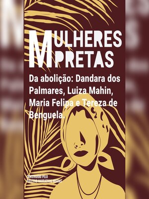cover image of Mulheres pretas da abolição Dandara dos Palmares, Luiza Mahin, Maria Felipa e Tereza de Benguela
